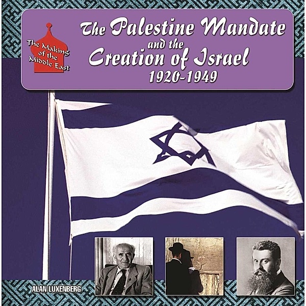 The Palestine Mandate and the Creation of Israel, 1920-1949, Alan H. Luxenberg