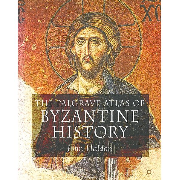 The Palgrave Atlas of Byzantine History, John Haldon