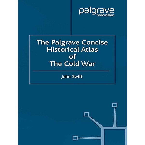The Palgrave Concise Historical Atlas of the Cold War, J. Swift