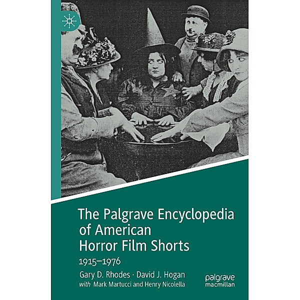 The Palgrave Encyclopedia of American Horror Film Shorts, Gary D. Rhodes, David J. Hogan