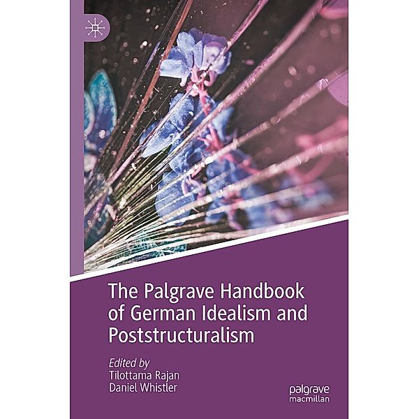 The Palgrave Handbook of German Idealism and Poststructuralism / Palgrave Handbooks in German Idealism