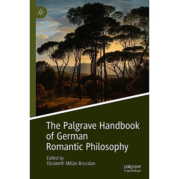 The Palgrave Handbook of German Romantic Philosophy / Palgrave Handbooks in German Idealism