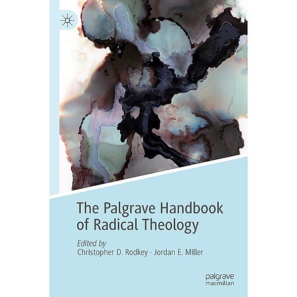The Palgrave Handbook of Radical Theology / Radical Theologies and Philosophies