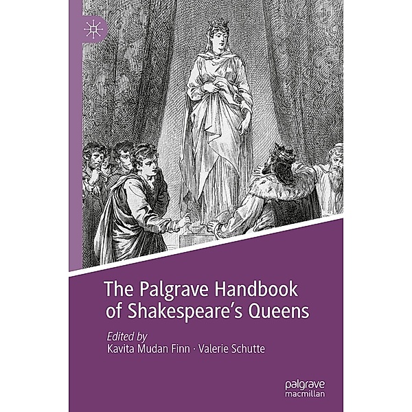 The Palgrave Handbook of Shakespeare's Queens / Queenship and Power