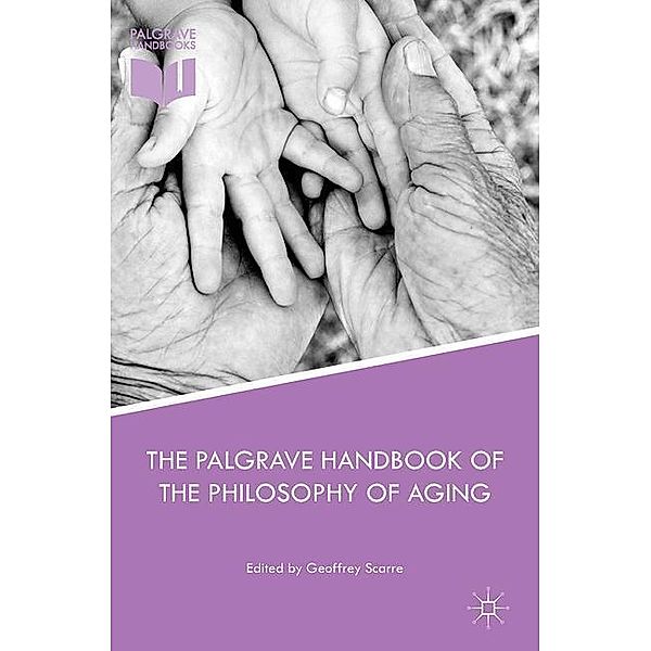 The Palgrave Handbook of the Philosophy of Aging, Geoffrey Scarre