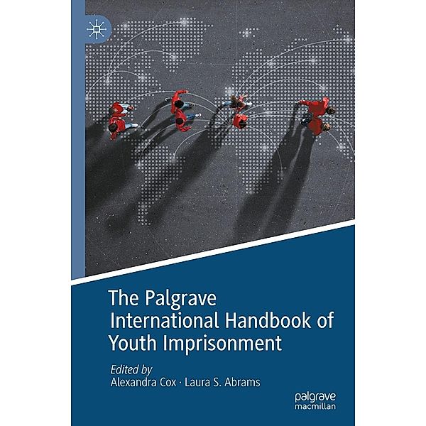 The Palgrave International Handbook of Youth Imprisonment / Palgrave Studies in Prisons and Penology