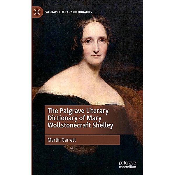 The Palgrave Literary Dictionary of Mary Wollstonecraft Shelley / Palgrave Literary Dictionaries, Martin Garrett