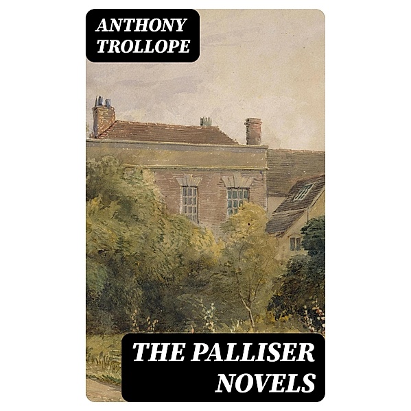 The Palliser Novels, Anthony Trollope