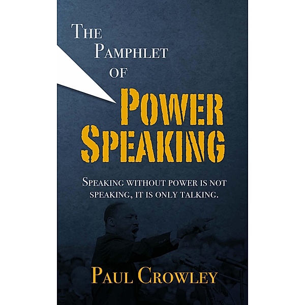 The Pamphlet of Power Speaking, Paul Crowley