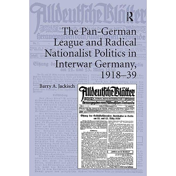 The Pan-German League and Radical Nationalist Politics in Interwar Germany, 1918-39, Barry A. Jackisch