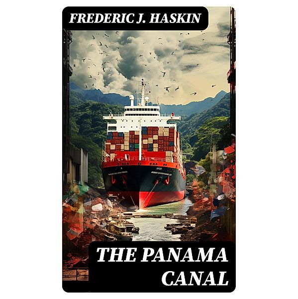 The Panama Canal, Frederic J. Haskin