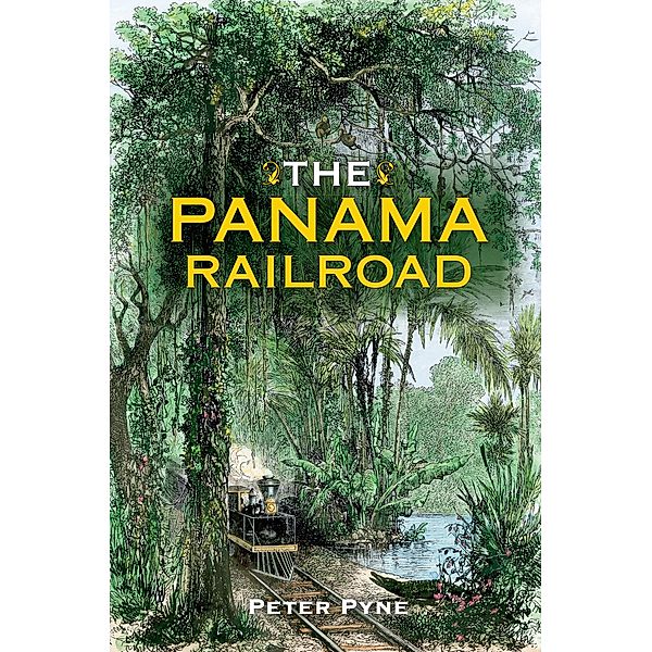 The Panama Railroad / Railroads Past and Present, Peter Pyne