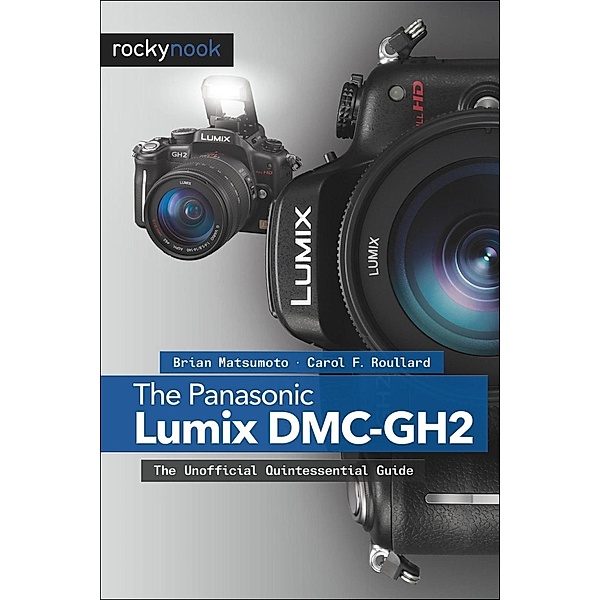 The Panasonic Lumix DMC-GH2, Brian Matsumoto Ph. D, Carol F. Roullard