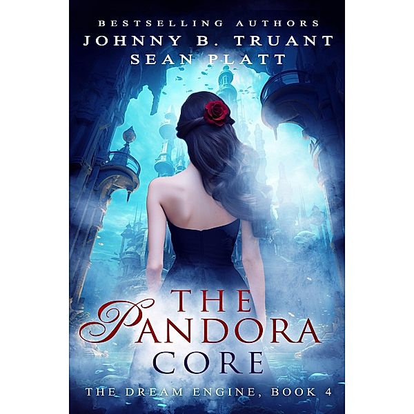 The Pandora Core (The Dream Engine, #4) / The Dream Engine, Johnny B. Truant, Sean Platt