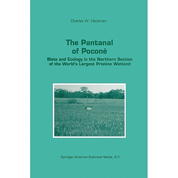 The Pantanal of Poconé / Monographiae Biologicae Bd.77, Charles W. Heckman