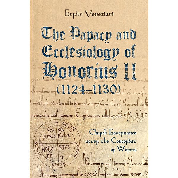 The Papacy and Ecclesiology of Honorius II (1124-1130) / Studies in the History of Medieval Religion Bd.53, Enrico Veneziani