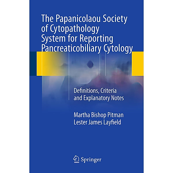 The Papanicolaou Society of Cytopathology System for Reporting Pancreaticobiliary Cytology, Martha Bishop Pitman, Lester James Layfield