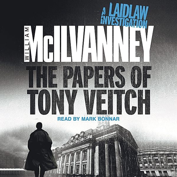The Papers of Tony Veitch - Laidlaw Trilogy 2 (Unabridged), William McIlvanney
