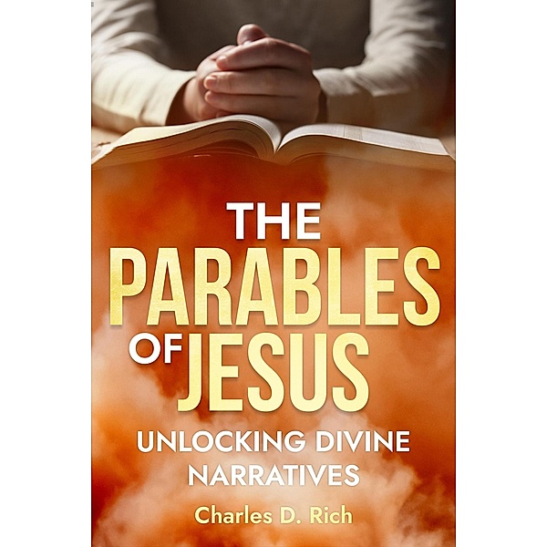 The Parables of Jesus, Charles D. Rich