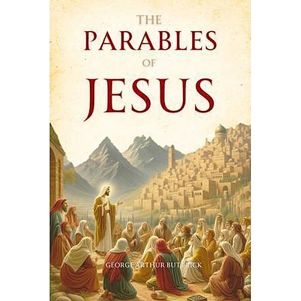 The Parables of Jesus, George Arthur Buttrick