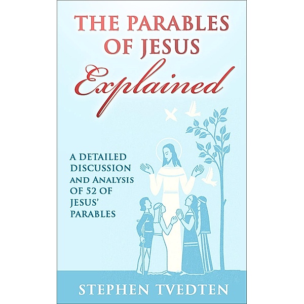 The Parables of Jesus Explained, Stephen Tvedten