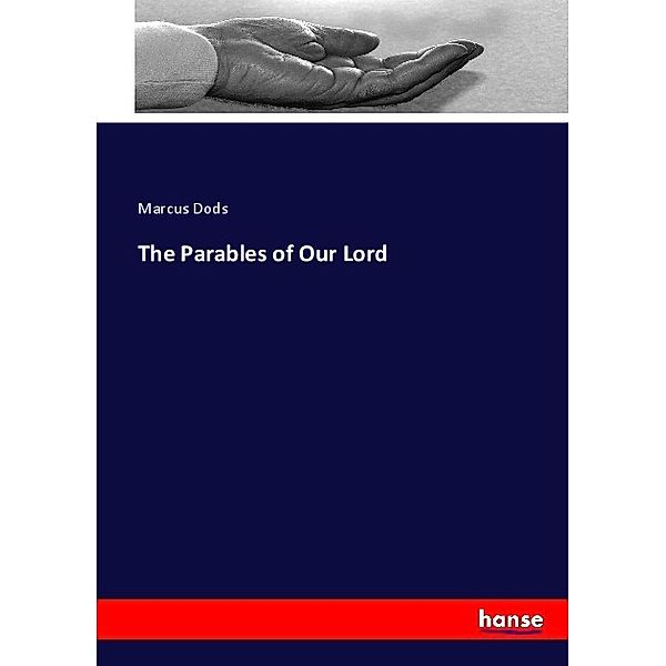 The Parables of Our Lord, Marcus Dods