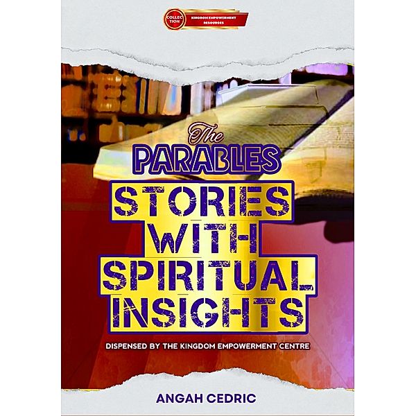 The Parables: Stories with Spiritual Insights (Kingdom Empowerment Resources) / Kingdom Empowerment Resources, Angah Cedric