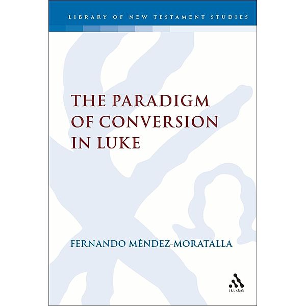 The Paradigm of Conversion in Luke, Fernando Mendez-Moratalla