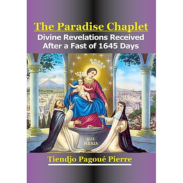 The Paradise Chaplet / Divine Revelations Bd.1/3, Pierre Tiendjo Pagoue
