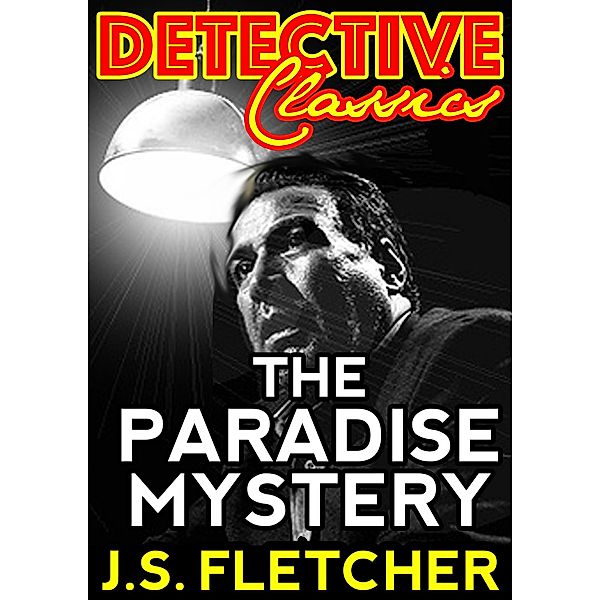 The Paradise Mystery / Detective Classics, J. S. Fletcher