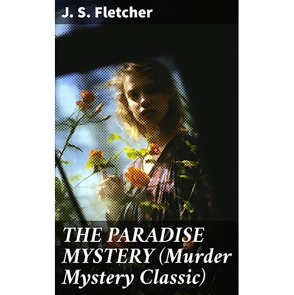 THE PARADISE MYSTERY (Murder Mystery Classic), J. S. Fletcher