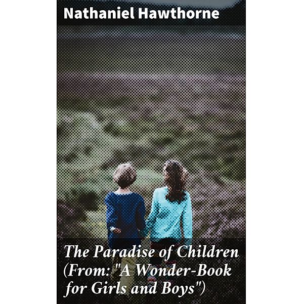 The Paradise of Children (From: A Wonder-Book for Girls and Boys), Nathaniel Hawthorne