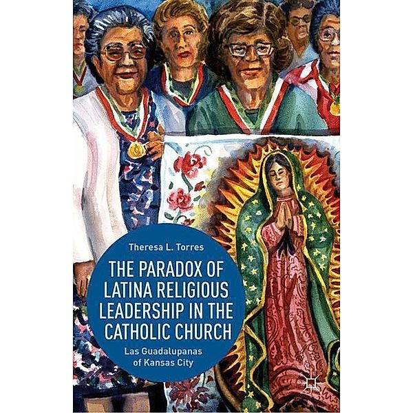 The Paradox of Latina Religious Leadership in the Catholic Church, T. Torres