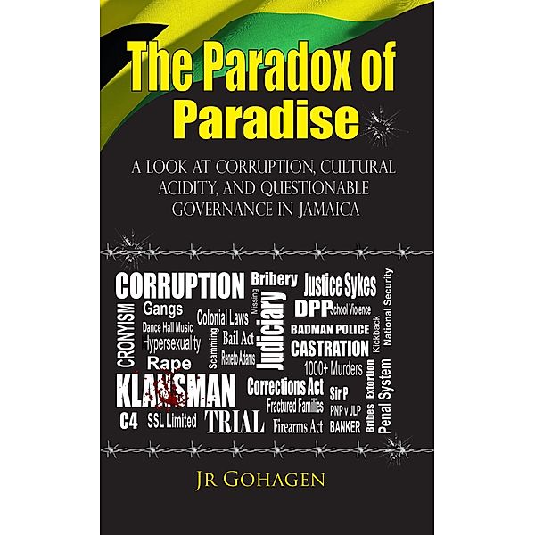 The Paradox of Paradise: A Look At Corruption, Cultural Acidity, And Questionable Governance In Jamaica, Jr Gohagen