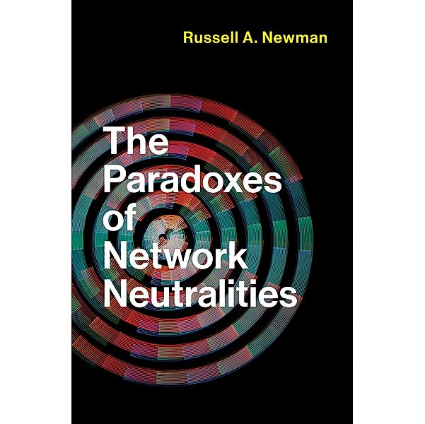 The Paradoxes of Network Neutralities / Information Policy, Russell A. Newman