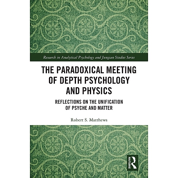 The Paradoxical Meeting of Depth Psychology and Physics, Robert S. Matthews