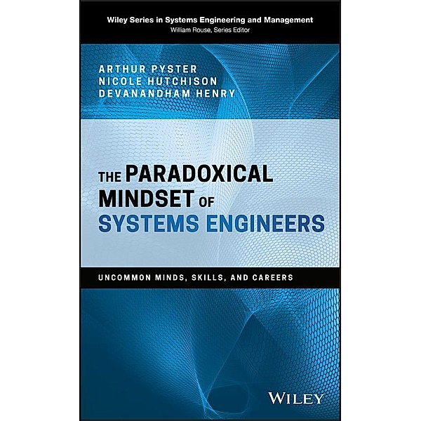 The Paradoxical Mindset of Systems Engineers / Wiley Series in Systems Engineering and Management, Arthur Pyster, Nicole Hutchison, Devanandham Henry