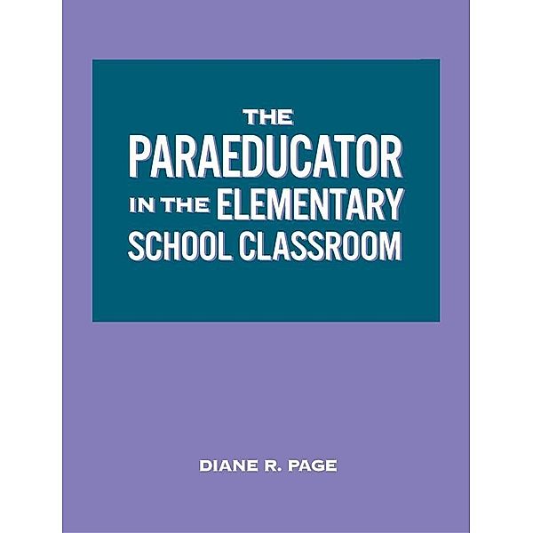 The Paraeducator in the Elementary School Classroom, Diane R. Page