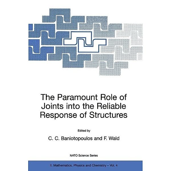 The Paramount Role of Joints into the Reliable Response of Structures / NATO Science Series II: Mathematics, Physics and Chemistry Bd.4