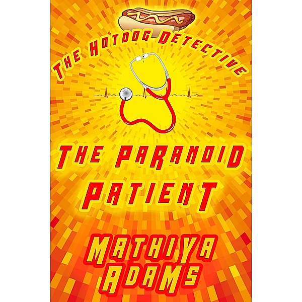 The Paranoid Patient (The Hot Dog Detective - A Denver Detective Cozy Mystery, #16) / The Hot Dog Detective - A Denver Detective Cozy Mystery, Mathiya Adams
