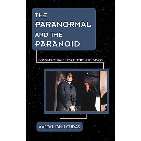 The Paranormal and the Paranoid / Science Fiction Television, Aaron Gulyas