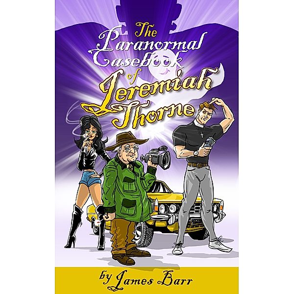The Paranormal Casebook of Jeremiah Thorne, James Barr