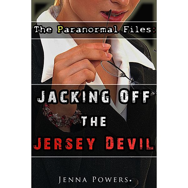 The Paranormal Files: Jacking Off the Jersey Devil (Monster Double Penetration Erotica), Jenna Powers