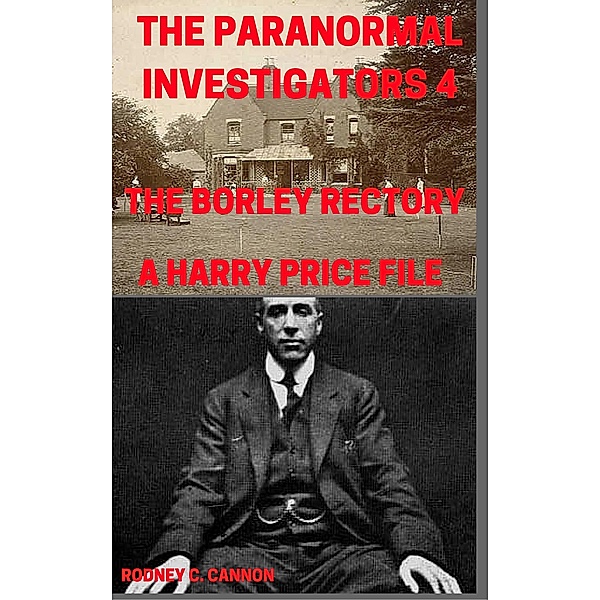 The Paranormal Investigators 4, The Borley Rectory, A Harry Price File / The Paranormal Investigators Bd.4, Rodney C. Cannon