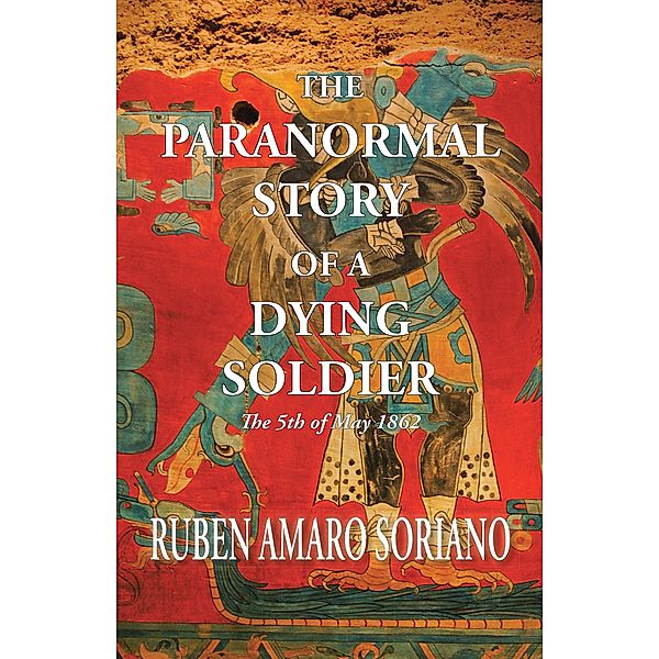 The Paranormal Story of a Dying Soldier, Ruben Amaro Soriano