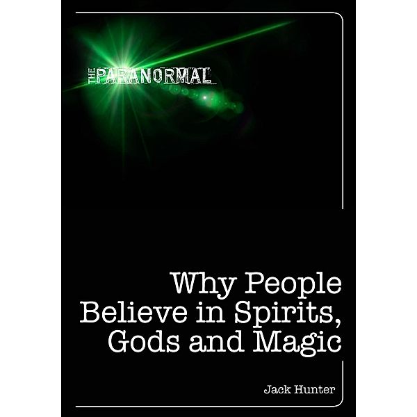 The Paranormal: Why People Believe in Spirits, God and Magic, Jack Hunter