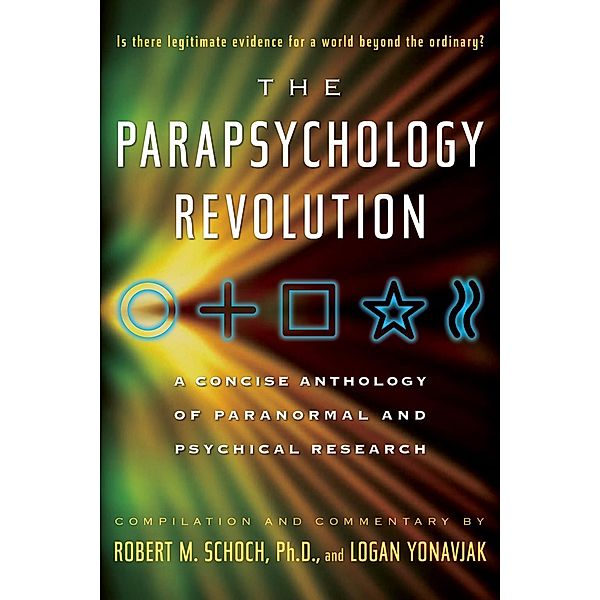 The Parapsychology Revolution, Robert M. Schoch, Logan Yonavjak