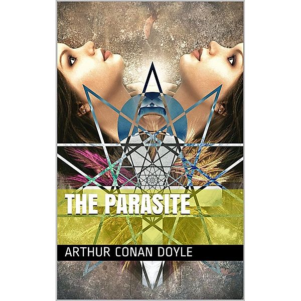 The Parasite: A Story, Arthur Conan Doyle