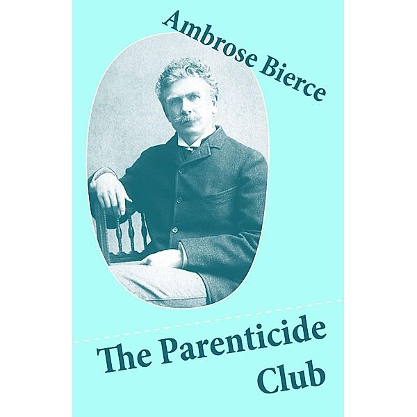 The Parenticide Club (My Favorite Murder + Oil of Dog + An Imperfect Conflagration + The Hypnotist), Ambrose Bierce