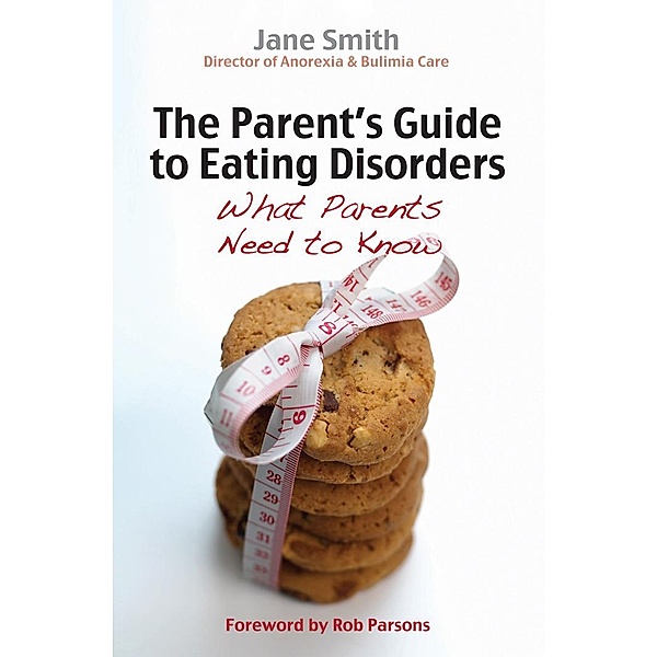 The Parent's Guide to Eating Disorders / Parent's Guide, Jane Smith
